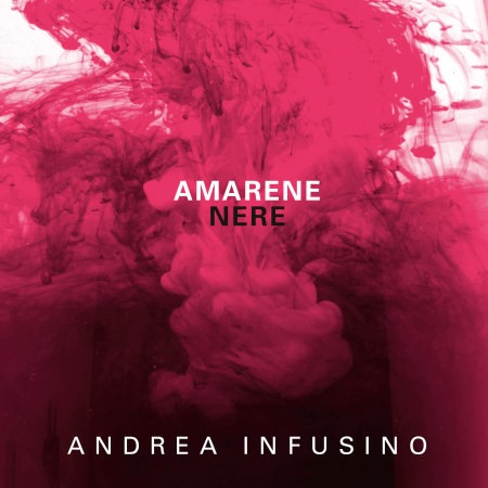 “Amarene nere” in vendita l’ultimo album di Andrea Infusino “Amarene nere” in vendita l’ultimo album di Andrea Infusino
